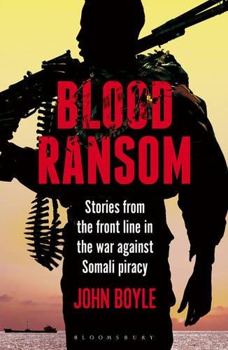 Blood Ransom: Stories from the Front Line in the War against Somali Piracy