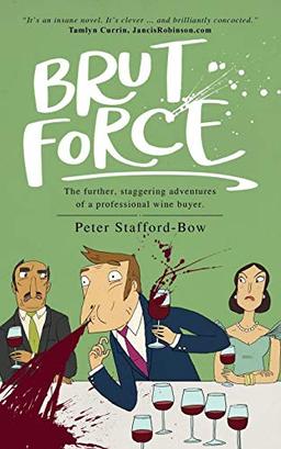 Brut Force: The further, staggering adventures of a professional wine buyer. (The Felix Hart Novels, Band 2)