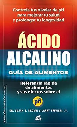 Ácido-alcalino : guía de alimentos : referencia rápida de alimentos y sus efectos sobre el pH (Nutrición y salud)