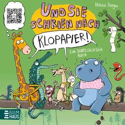 Und sie schrien nach Klopapier – Ein Quatschliederbuch: Extra: QR-Code, der zu einer lustigen und kindgerechten Mitsingversion führt!