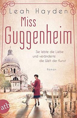 Miss Guggenheim: Sie lebte die Liebe und veränderte die Welt der Kunst (Mutige Frauen zwischen Kunst und Liebe, Band 15)