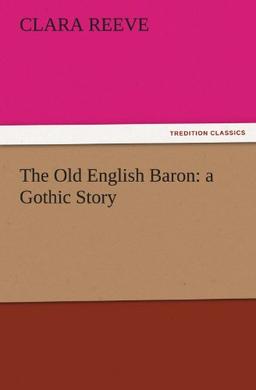 The Old English Baron: a Gothic Story (TREDITION CLASSICS)