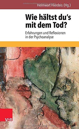 Wie hältst du's mit dem Tod?: Erfahrungen und Reflexionen in der Psychoanalyse