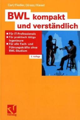 Grundkurs Betriebswirtschaftslehre: Eine kompakte Einführung in 7 Kapiteln für praktisch tätige Ingenieure, Informatiker und Mathematiker