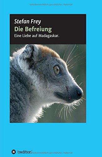 Die Befreiung: Eine Liebe auf Madagaskar - Von der Kolonie zur Befreiung und zurück.