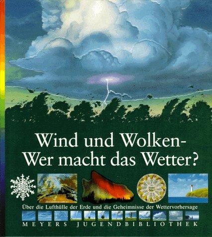 Meyers Jugendbibliothek 11. Wind und Wolken. Wer macht das Wetter?