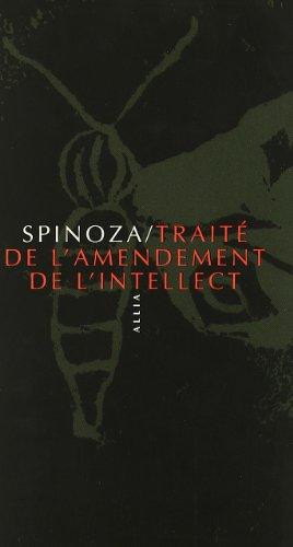 Traité de l'amendement de l'intellect : et de la voie par laquelle on le dirige au mieux vers la vraie connaissance des choses. Tractatus de intellectus emendatione : et de via, qua optime in veram rerum cognitionem dirigitur