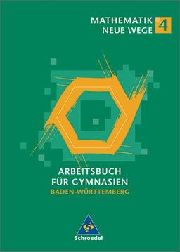 Mathematik Neue Wege. Ein Arbeitsbuch für Gymnasien: Mathematik Neue Wege SI - Ausgabe 2004 für in Baden-Württemberg: Arbeitsbuch 4: Gesamtschule, Gymnasium