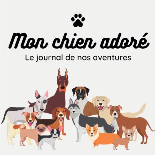 Carnet journal des aventures avec mon chien: 101 pages spéciales et illustrées pour raconter ses souvenirs