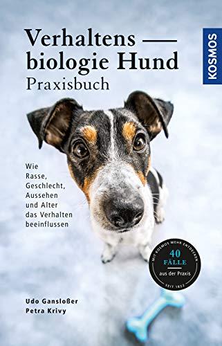 Verhaltensbiologie Hund - Praxisbuch: Wie Rasse, Geschlecht, Aussehen und Alter das Verhalten beeinflussen