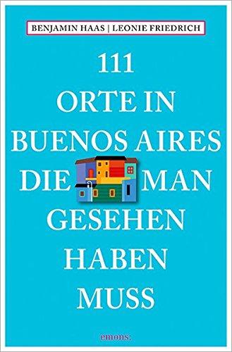 111 Orte in Buenos Aires, die man gesehen haben muss: Reiseführer