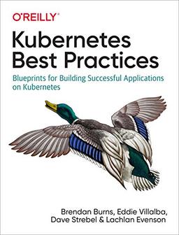 Burns, B: Kubernetes Best Practices: Blueprints for Building Successful Applications on Kubernetes