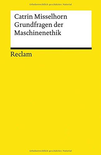 Grundfragen der Maschinenethik (Reclams Universal-Bibliothek, Band 19583)