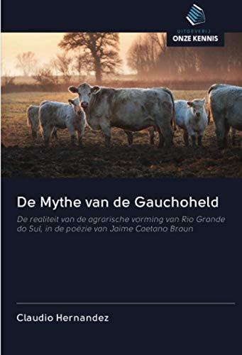 De Mythe van de Gauchoheld: De realiteit van de agrarische vorming van Rio Grande do Sul, in de poëzie van Jaime Caetano Braun