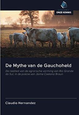 De Mythe van de Gauchoheld: De realiteit van de agrarische vorming van Rio Grande do Sul, in de poëzie van Jaime Caetano Braun