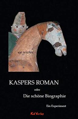 Kaspers Roman oder Die schöne Biographie: Ein Experiment