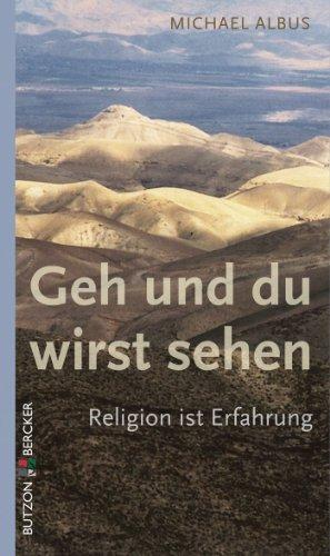 Geh und du wirst sehen: Religion ist Erfahrung