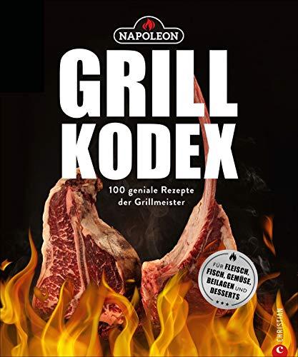 Der Napoleon Grill-Kodex. 100 geniale Rezepte für Fleisch, Fisch, Gemüse und Beilagen. Die Grillbibel für eingefleischte Grill-Fans. Dieses Grillbuch bietet Ihnen Grillrezepte mit Gelinggarantie