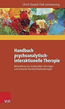 Handbuch psychoanalytisch-interaktionelle Therapie: Behandlung von strukturellen Störungen und schweren Persönlichkeitsstorungen