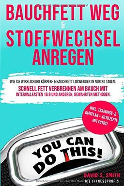 Bauchfett weg & Stoffwechsel anregen: Wie Sie wirklich Ihr Körper- & Bauchfett loswerden in nur 20 Tagen. Schnell Fett verbrennen am Bauch mit Intervallfasten 16 8 und anderen, bewährten Methoden.