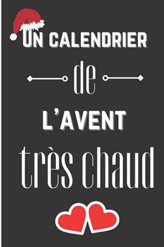 Un calendrier de l'avent très chaud !: Cadeau Pour Attendre Noël Avec 1 Défi Amoureux Coquin Par Jour Avant Noël - A Offrir Pour Son/Sa Cheri(e) - ... Un Amour Adulte - Pour Pimenter La Vie De Vot