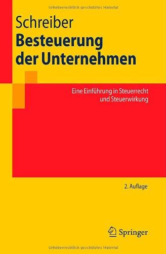 Besteuerung der Unternehmen: Eine Einführung in Steuerrecht und Steuerwirkung (Springer-Lehrbuch)