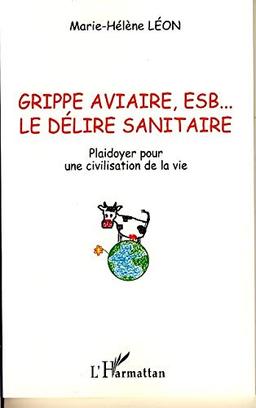 Grippe aviaire, ESB... le délire sanitaire : plaidoyer pour une civilisation de la vie