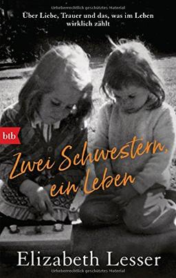 Zwei Schwestern, ein Leben: Über Liebe, Trauer und das, was im Leben wirklich zählt