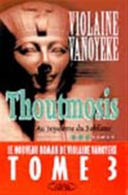 Thoutmosis. Vol. 3. Le royaume du sublime