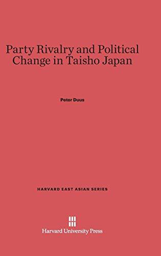 Party Rivalry and Political Change in Taisho Japan (Harvard East Asian, Band 35)