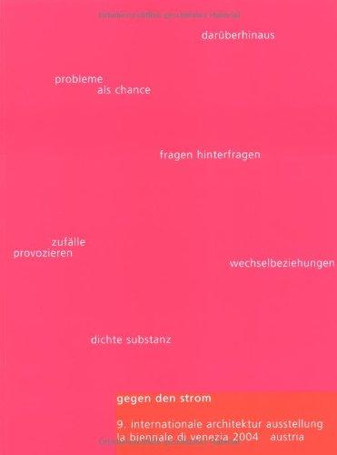 Gegen den Strom / Against the Flow: 9. Internationale Architektur Ausstellung. La Biennale die Venezia 2004. Austria / 9th International Exhibition of ... La Biennale Di Venezia 2004. Austria