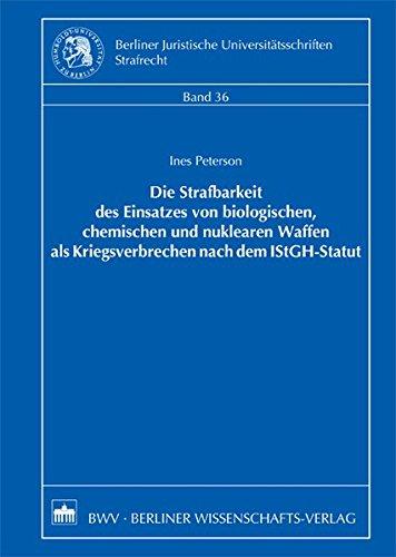 Die Strafbarkeit des Einsatzes von biologischen, chemischen und nuklearen Waffen als Kriegsverbrechen nach dem IStGH-Statut (Berliner Juristische Universitätsschriften. Strafrecht)