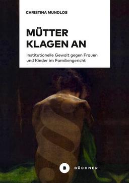 Mütter klagen an: Institutionelle Gewalt gegen Frauen und Kinder im Familiengericht