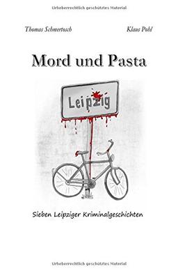 Mord und Pasta: Sieben Leipziger Kriminalgeschichten