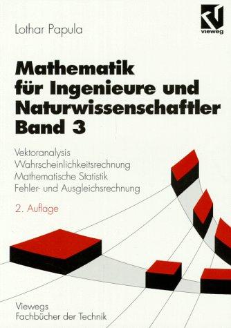 Mathematik für Ingenieure und Naturwissenschaftler, Bd.3, Vektoranalysis, Wahrscheinlichkeitsrechnung, Mathematische Statistik, Fehlerrechnung und Ausgleichsrechnung (Viewegs Fachbücher der Technik)