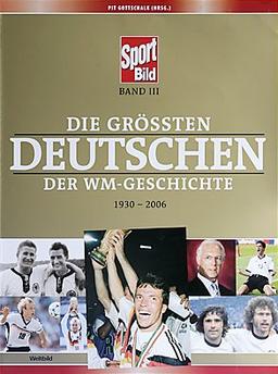 Die größten Deutschen der WM-Geschichte. 1930-2006  Band III