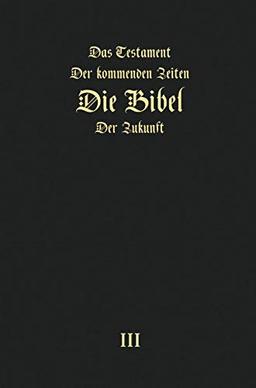 Das Testament der kommenden Zeiten - die Bibel der Zukunft - TEIL 3