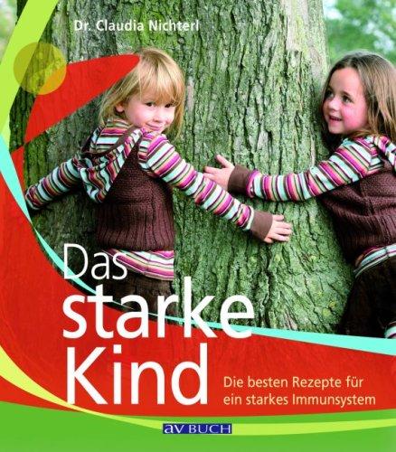 Das starke Kind: Die besten Rezepte für ein starkes Immunsystem