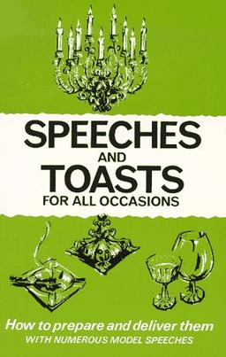 Speeches and Toasts for All Occasions: How to Prepare Them How to Deliver Them With Numerous Model Speeches (Know-how Series)