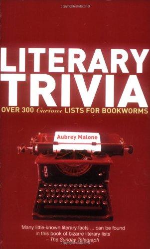 Literary Trivia: Over 300 Curious Lists for Bookworms