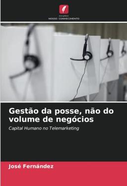 Gestão da posse, não do volume de negócios: Capital Humano no Telemarketing