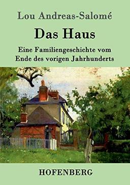 Das Haus: Eine Familiengeschichte vom Ende des vorigen Jahrhunderts