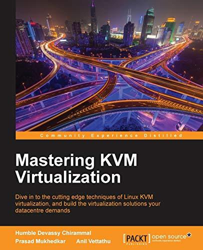 Mastering KVM Virtualization (English Edition): Explore cutting-edge Linux KVM virtualization techniques to build robust virtualization solutions