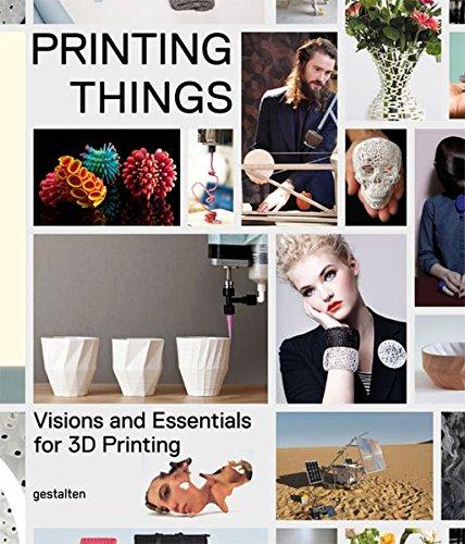 Printing Things: Visions and Essentials for 3D Printing