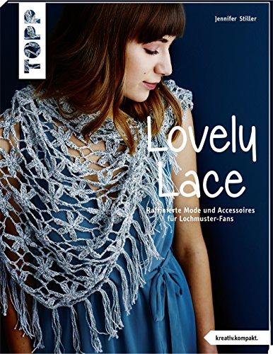 Lovely Lace (kreativ.kompakt): Raffinierte Häkelmode und Accessoires für Lochmuster-Fans