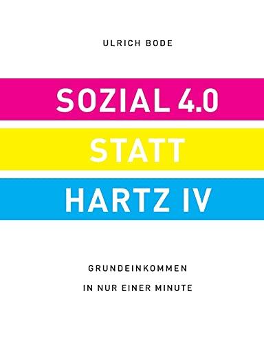 Sozial 4.0 statt Hartz 4: Grundeinkommen in nur einer Minute