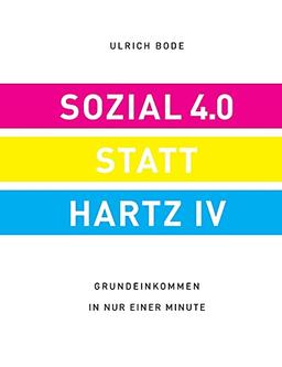 Sozial 4.0 statt Hartz 4: Grundeinkommen in nur einer Minute