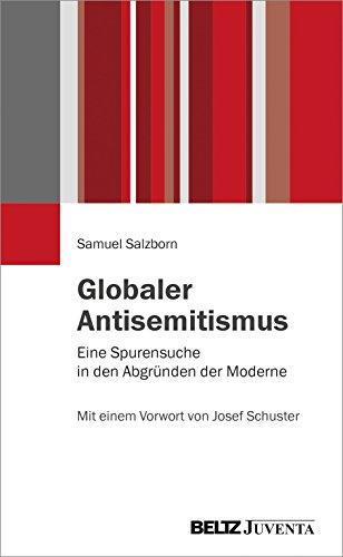 Globaler Antisemitismus: Eine Spurensuche in den Abgründen der Moderne. Mit einem Vorwort von Josef Schuster