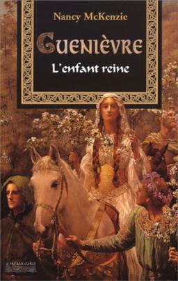 Guenièvre. Vol. 1. L'enfant reine