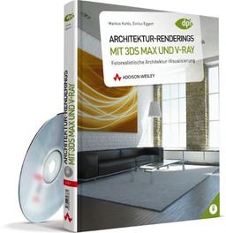 Architektur-Renderings mit 3ds Max und V-Ray: Fotorealistische Architektur-Visualisierung (DPI Grafik)